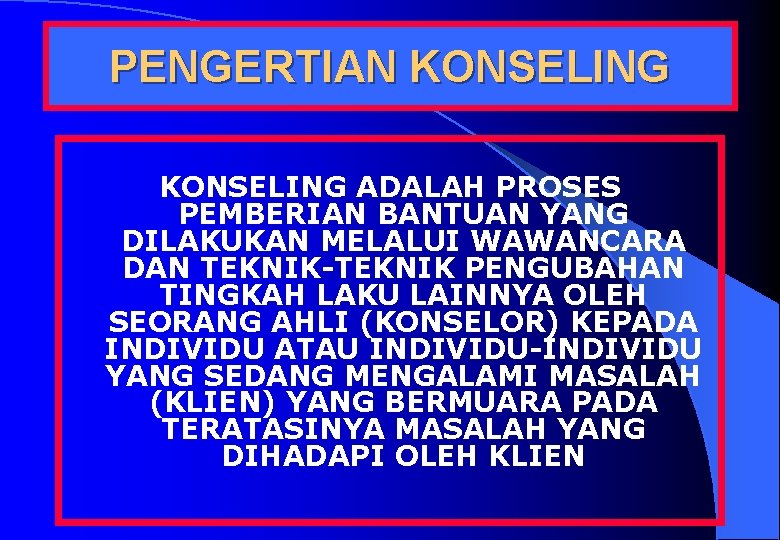 PENGERTIAN KONSELING ADALAH PROSES PEMBERIAN BANTUAN YANG DILAKUKAN MELALUI WAWANCARA DAN TEKNIK-TEKNIK PENGUBAHAN TINGKAH