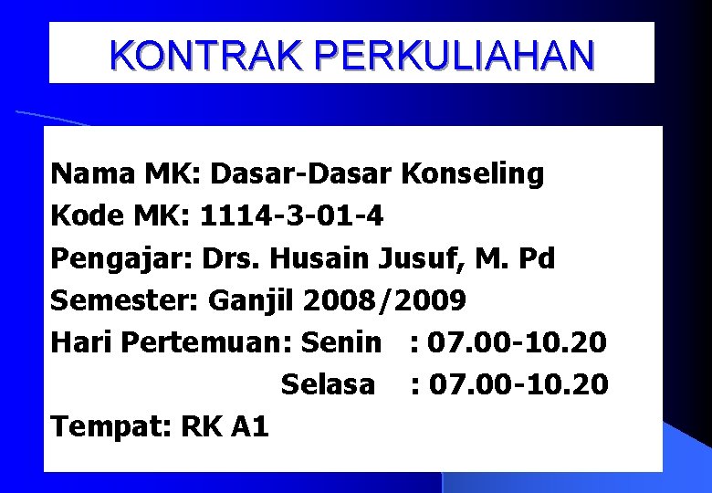 KONTRAK PERKULIAHAN Nama MK: Dasar-Dasar Konseling Kode MK: 1114 -3 -01 -4 Pengajar: Drs.