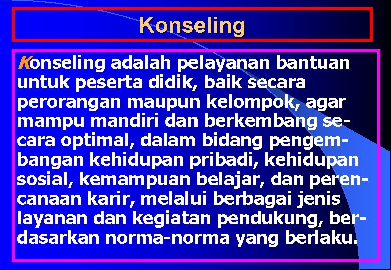 Konseling adalah pelayanan bantuan untuk peserta didik, baik secara perorangan maupun kelompok, agar mampu