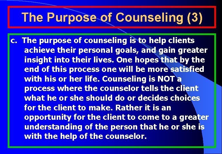 The Purpose of Counseling (3) c. The purpose of counseling is to help clients