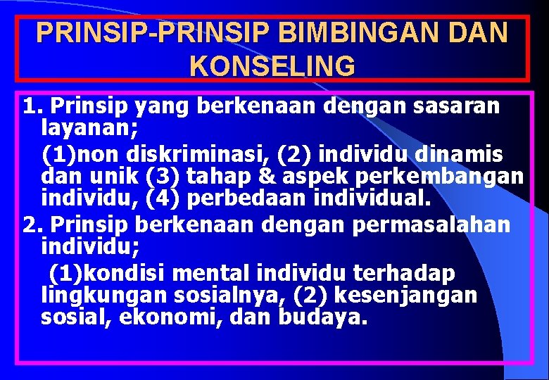 PRINSIP-PRINSIP BIMBINGAN DAN KONSELING 1. Prinsip yang berkenaan dengan sasaran layanan; (1)non diskriminasi, (2)