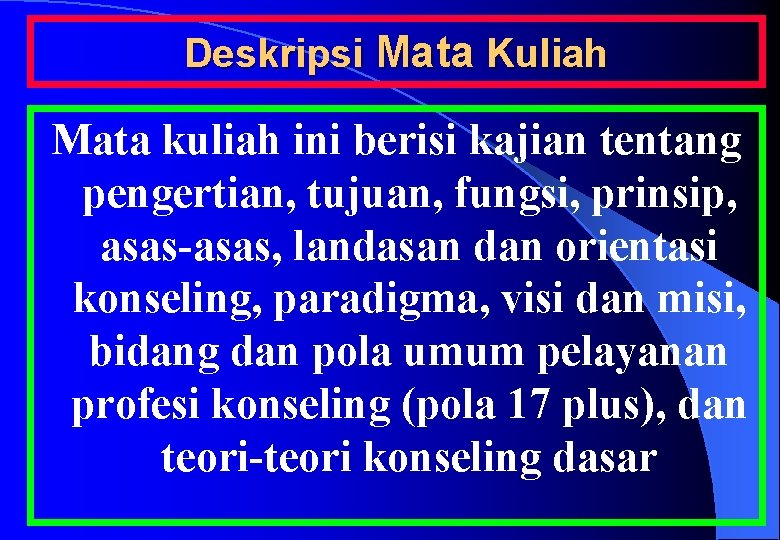 Deskripsi Mata Kuliah Mata kuliah ini berisi kajian tentang pengertian, tujuan, fungsi, prinsip, asas-asas,