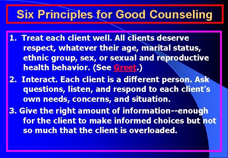 Six Principles for Good Counseling 1. Treat each client well. All clients deserve respect,