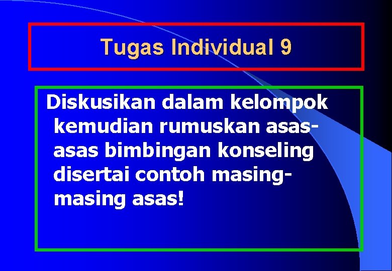 Tugas Individual 9 Diskusikan dalam kelompok kemudian rumuskan asas bimbingan konseling disertai contoh masing