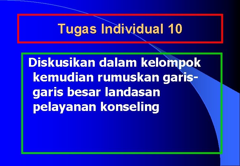 Tugas Individual 10 Diskusikan dalam kelompok kemudian rumuskan garis besar landasan pelayanan konseling 