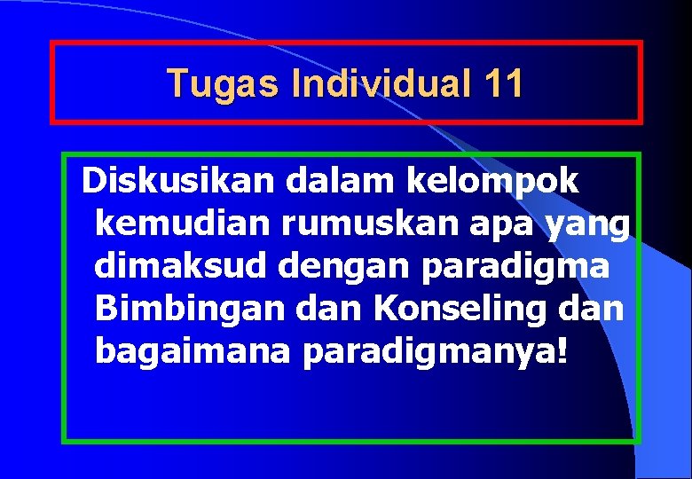 Tugas Individual 11 Diskusikan dalam kelompok kemudian rumuskan apa yang dimaksud dengan paradigma Bimbingan