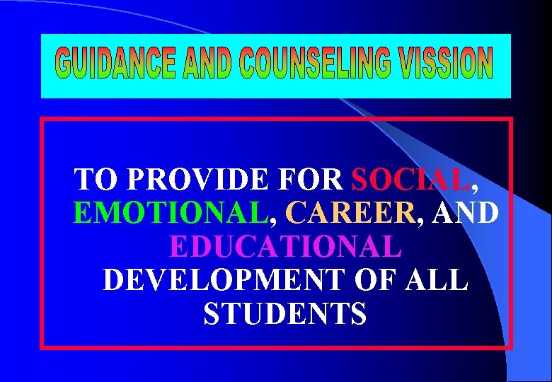 TO PROVIDE FOR SOCIAL, EMOTIONAL, CAREER, AND EDUCATIONAL DEVELOPMENT OF ALL STUDENTS 