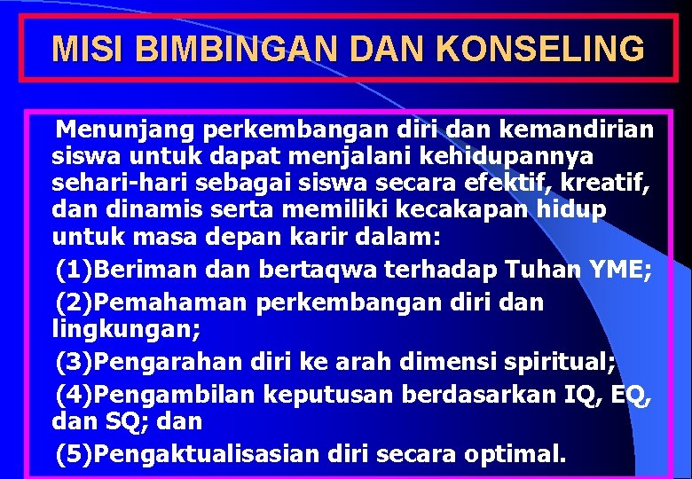 MISI BIMBINGAN DAN KONSELING Menunjang perkembangan diri dan kemandirian siswa untuk dapat menjalani kehidupannya