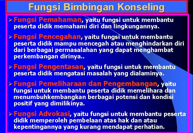 Fungsi Bimbingan Konseling Ø Fungsi Pemahaman, yaitu fungsi untuk membantu peserta didik memahami diri