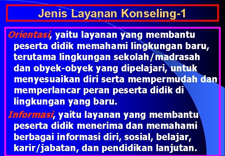 Jenis Layanan Konseling-1 Orientasi, yaitu layanan yang membantu peserta didik memahami lingkungan baru, terutama