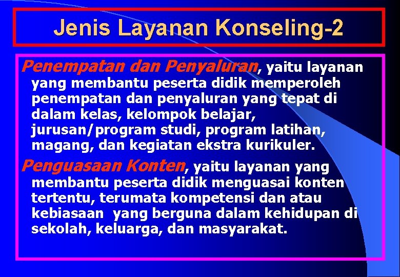 Jenis Layanan Konseling-2 Penempatan dan Penyaluran, yaitu layanan yang membantu peserta didik memperoleh penempatan