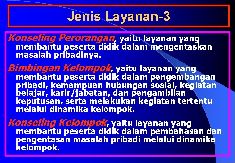 Jenis Layanan-3 Konseling Perorangan, yaitu layanan yang membantu peserta didik dalam mengentaskan masalah pribadinya.