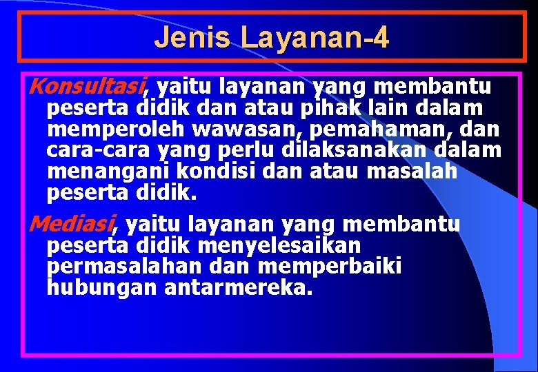 Jenis Layanan-4 Konsultasi, yaitu layanan yang membantu peserta didik dan atau pihak lain dalam