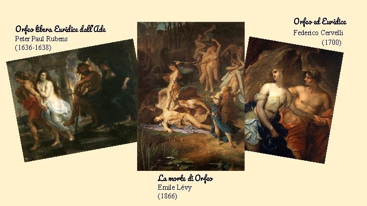 Orfeo ed Euridice Federico Cervelli (1700) Orfeo libera Euridice dall’Ade Peter Paul Rubens (1636