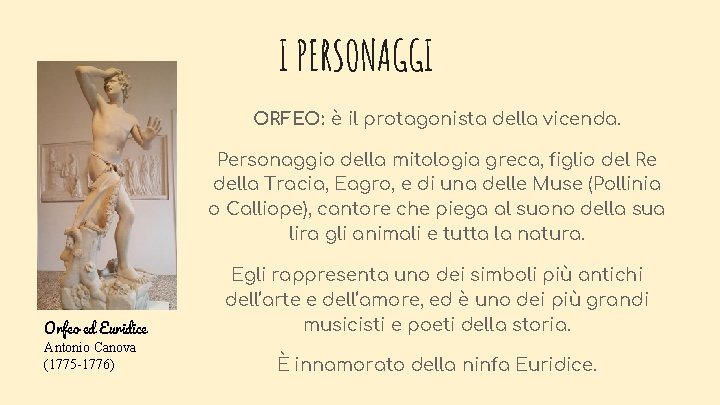 I PERSONAGGI ORFEO: è il protagonista della vicenda. Personaggio della mitologia greca, figlio del