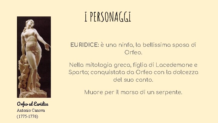 I PERSONAGGI EURIDICE: è una ninfa, la bellissima sposa di Orfeo. Nella mitologia greca,