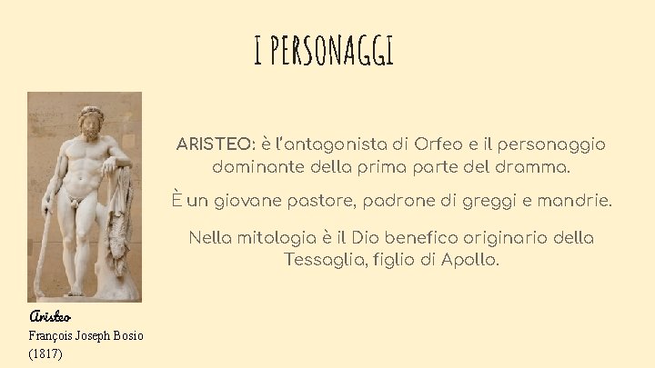 I PERSONAGGI ARISTEO: è l’antagonista di Orfeo e il personaggio dominante della prima parte