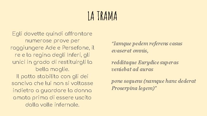 LA TRAMA Egli dovette quindi affrontare numerose prove per raggiungere Ade e Persefone, il