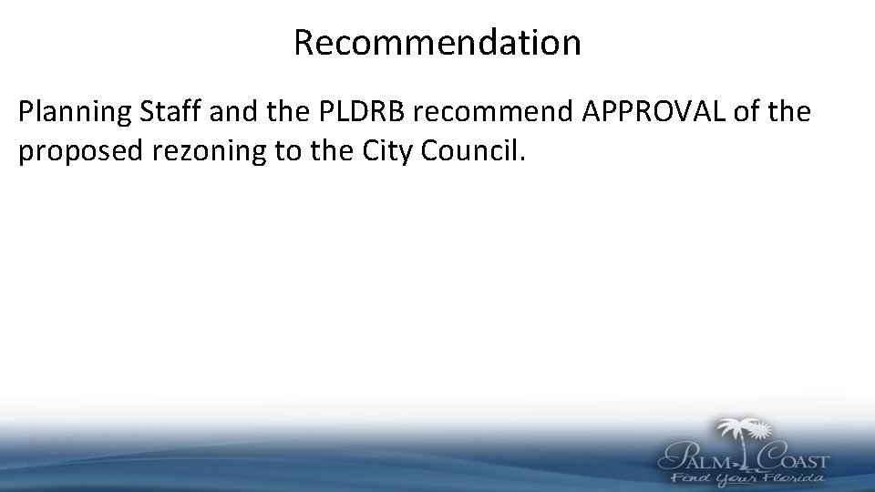 Recommendation Planning Staff and the PLDRB recommend APPROVAL of the proposed rezoning to the Recommendation Planning Staff and the PLDRB recommend APPROVAL of the proposed rezoning to the