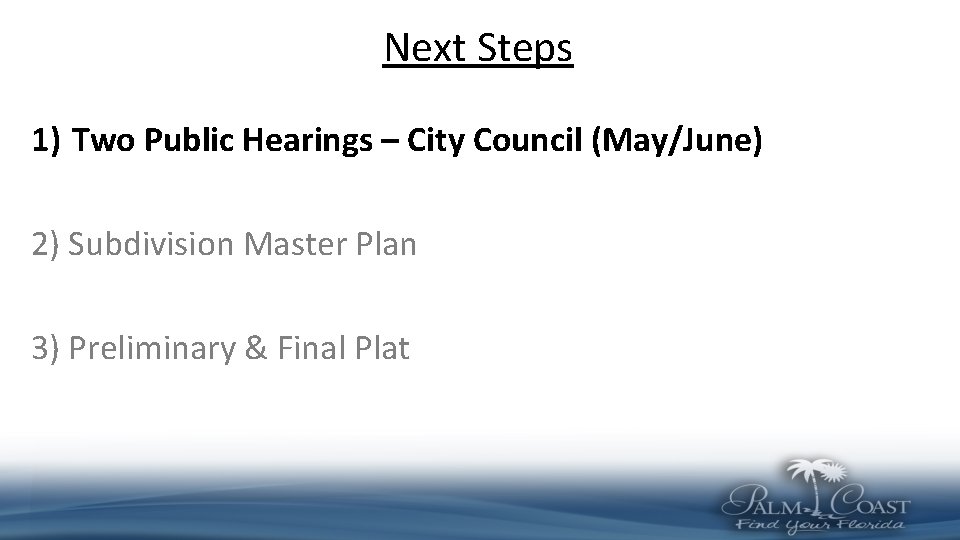 Next Steps 1) Two Public Hearings – City Council (May/June) 2) Subdivision Master Plan Next Steps 1) Two Public Hearings – City Council (May/June) 2) Subdivision Master Plan