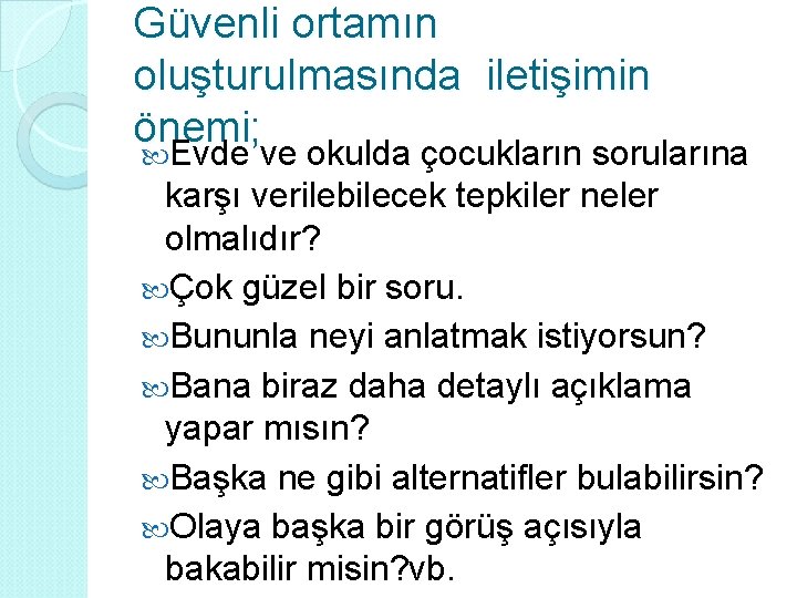 Güvenli ortamın oluşturulmasında iletişimin önemi; Evde ve okulda çocukların sorularına karşı verilebilecek tepkiler neler