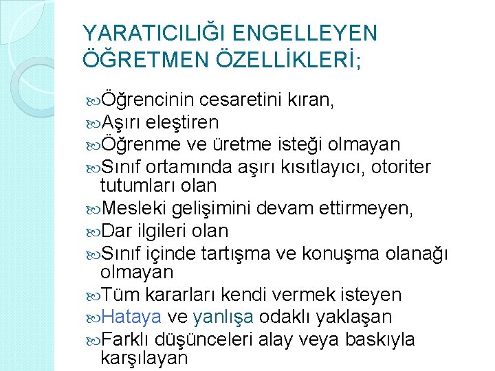 YARATICILIĞI ENGELLEYEN ÖĞRETMEN ÖZELLİKLERİ; Öğrencinin cesaretini kıran, Aşırı eleştiren Öğrenme ve üretme isteği olmayan