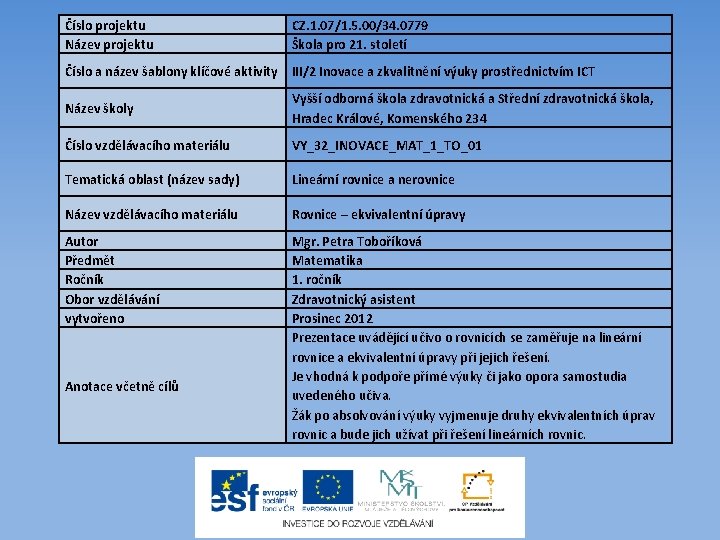 Číslo projektu Název projektu CZ. 1. 07/1. 5. 00/34. 0779 Škola pro 21. století
