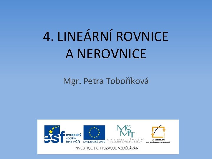 4. LINEÁRNÍ ROVNICE A NEROVNICE Mgr. Petra Toboříková 