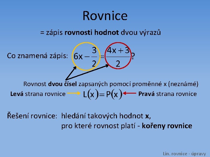 Rovnice = zápis rovnosti hodnot dvou výrazů Co znamená zápis: Rovnost dvou čísel zapsaných
