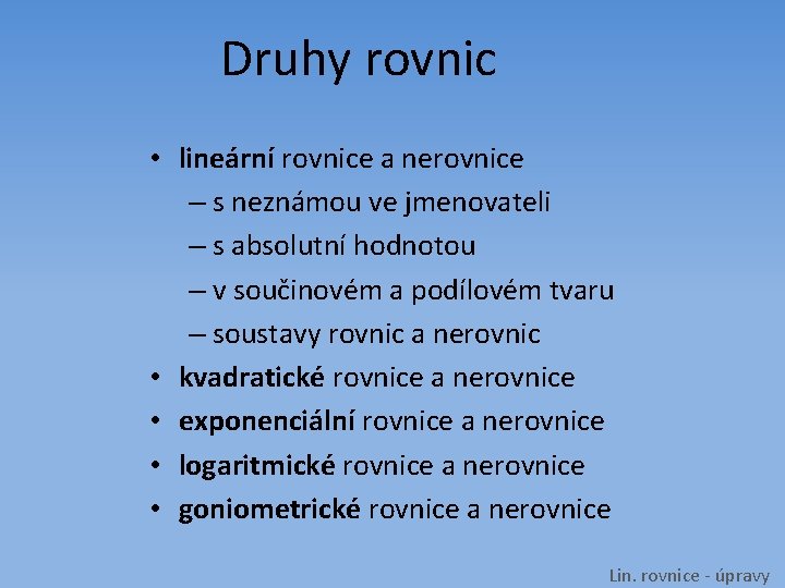 Druhy rovnic • lineární rovnice a nerovnice – s neznámou ve jmenovateli – s