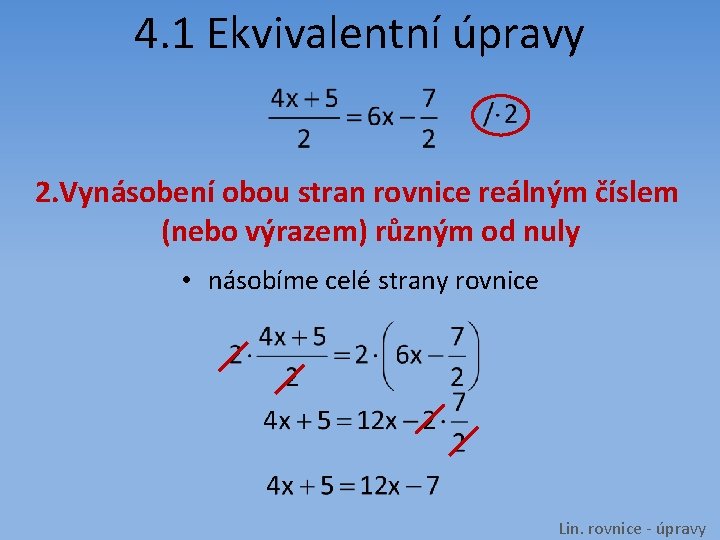 4. 1 Ekvivalentní úpravy 2. Vynásobení obou stran rovnice reálným číslem (nebo výrazem) různým