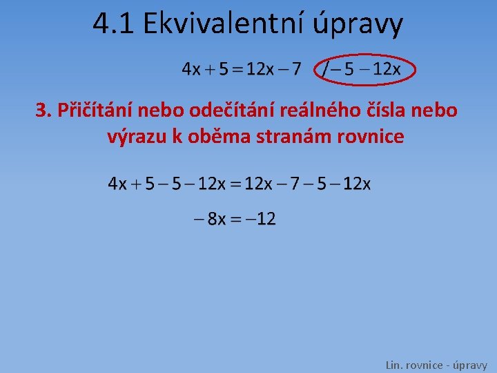 4. 1 Ekvivalentní úpravy 3. Přičítání nebo odečítání reálného čísla nebo výrazu k oběma