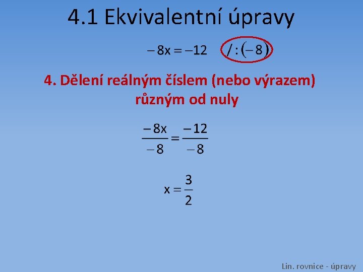 4. 1 Ekvivalentní úpravy 4. Dělení reálným číslem (nebo výrazem) různým od nuly Lin.