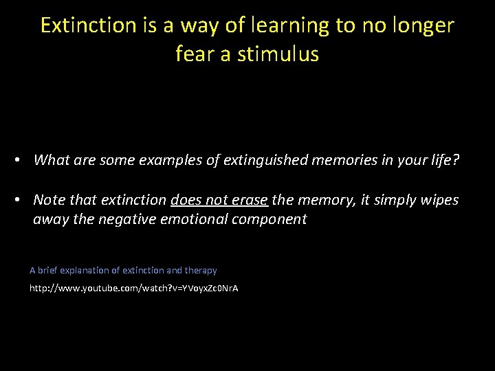 Extinction is a way of learning to no longer fear a stimulus • What