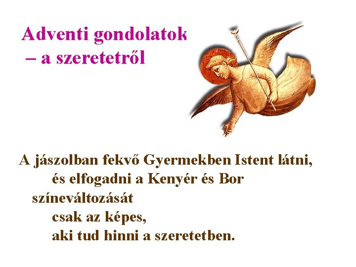 Adventi gondolatok – a szeretetről A jászolban fekvő Gyermekben Istent látni, és elfogadni a