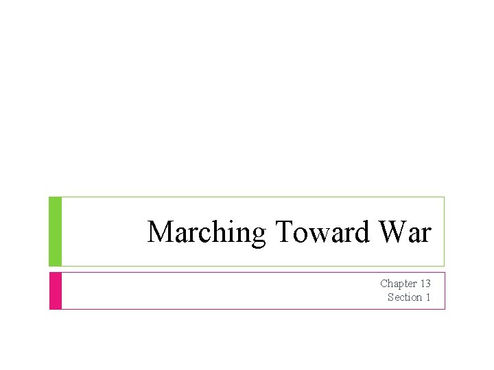 Marching Toward War Chapter 13 Section 1 