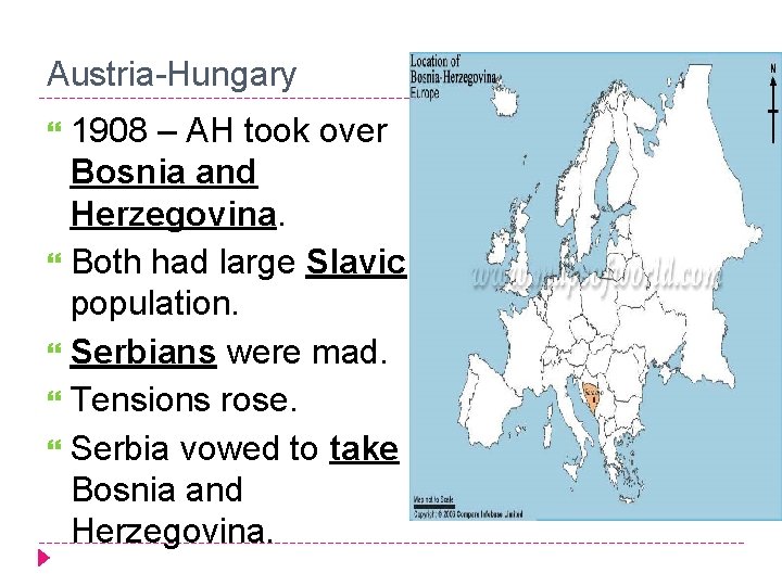 Austria-Hungary 1908 – AH took over Bosnia and Herzegovina. Both had large Slavic population.