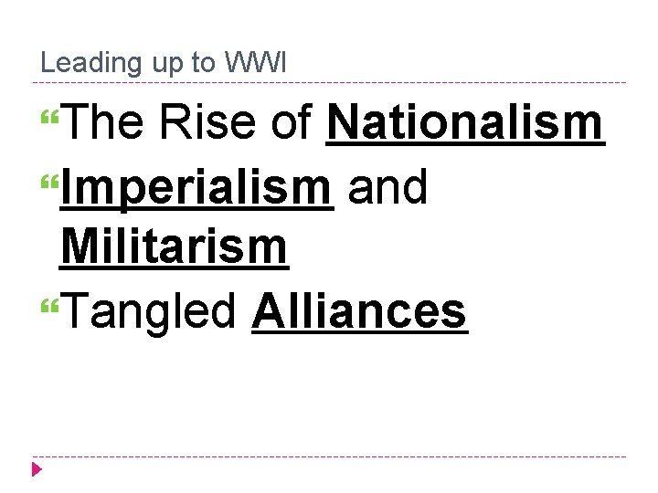 Leading up to WWI The Rise of Nationalism Imperialism and Militarism Tangled Alliances 