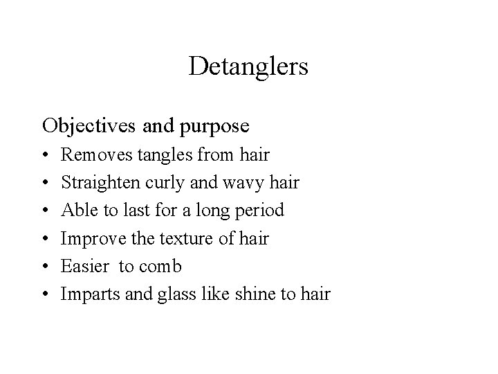 Detanglers Objectives and purpose • • • Removes tangles from hair Straighten curly and