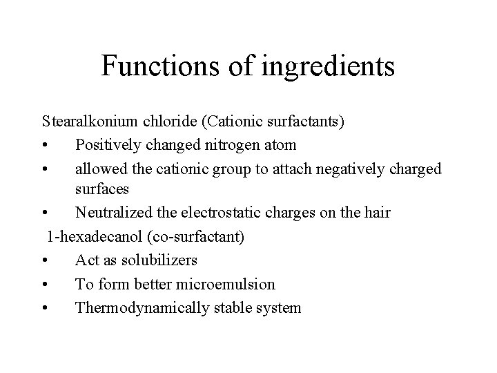 Functions of ingredients Stearalkonium chloride (Cationic surfactants) • Positively changed nitrogen atom • allowed