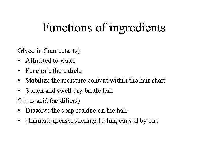 Functions of ingredients Glycerin (humectants) • Attracted to water • Penetrate the cuticle •