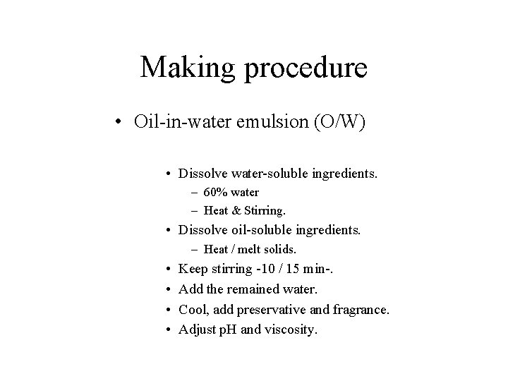 Making procedure • Oil-in-water emulsion (O/W) • Dissolve water-soluble ingredients. – 60% water –