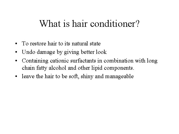 What is hair conditioner? • To restore hair to its natural state • Undo