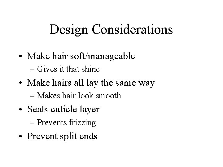 Design Considerations • Make hair soft/manageable – Gives it that shine • Make hairs