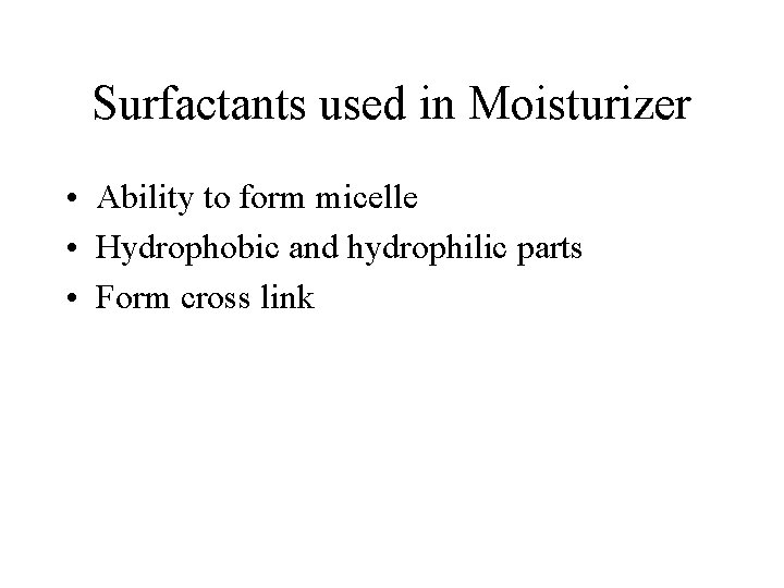 Surfactants used in Moisturizer • Ability to form micelle • Hydrophobic and hydrophilic parts