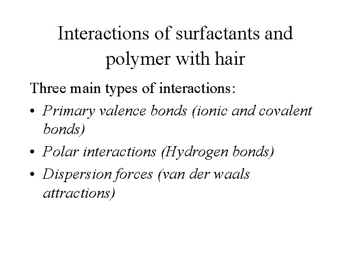 Interactions of surfactants and polymer with hair Three main types of interactions: • Primary