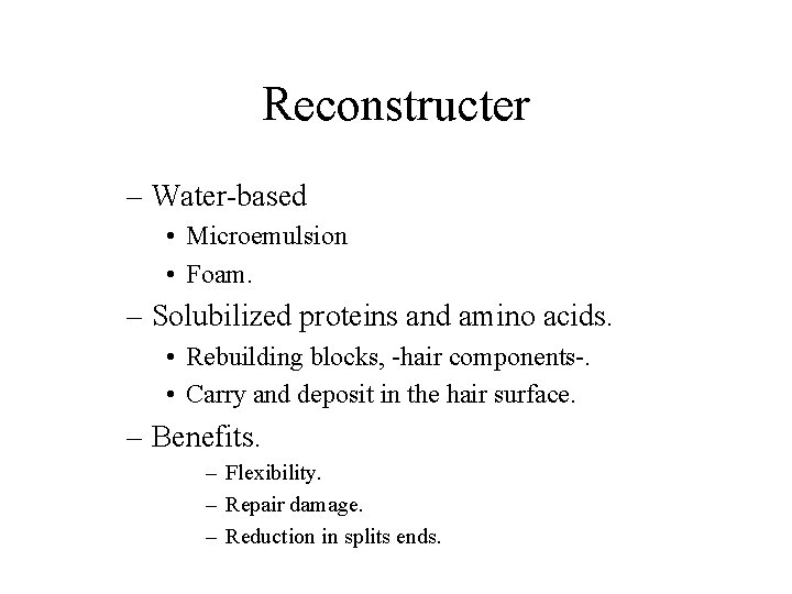 Reconstructer – Water-based • Microemulsion • Foam. – Solubilized proteins and amino acids. •