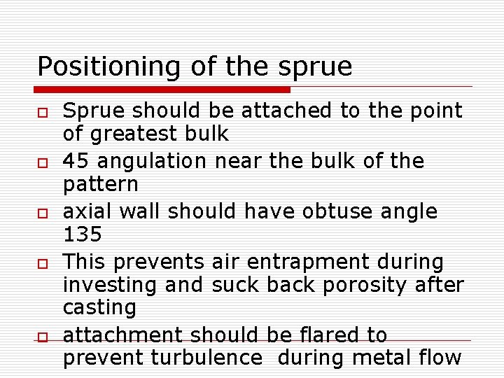 Positioning of the sprue o o o Sprue should be attached to the point