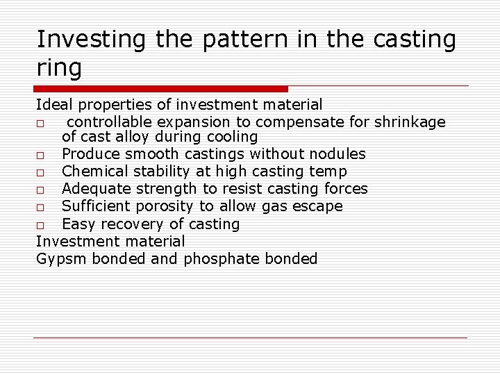 Investing the pattern in the casting ring Ideal properties of investment material o controllable
