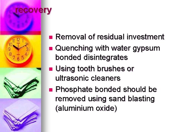 recovery Removal of residual investment n Quenching with water gypsum bonded disintegrates n Using